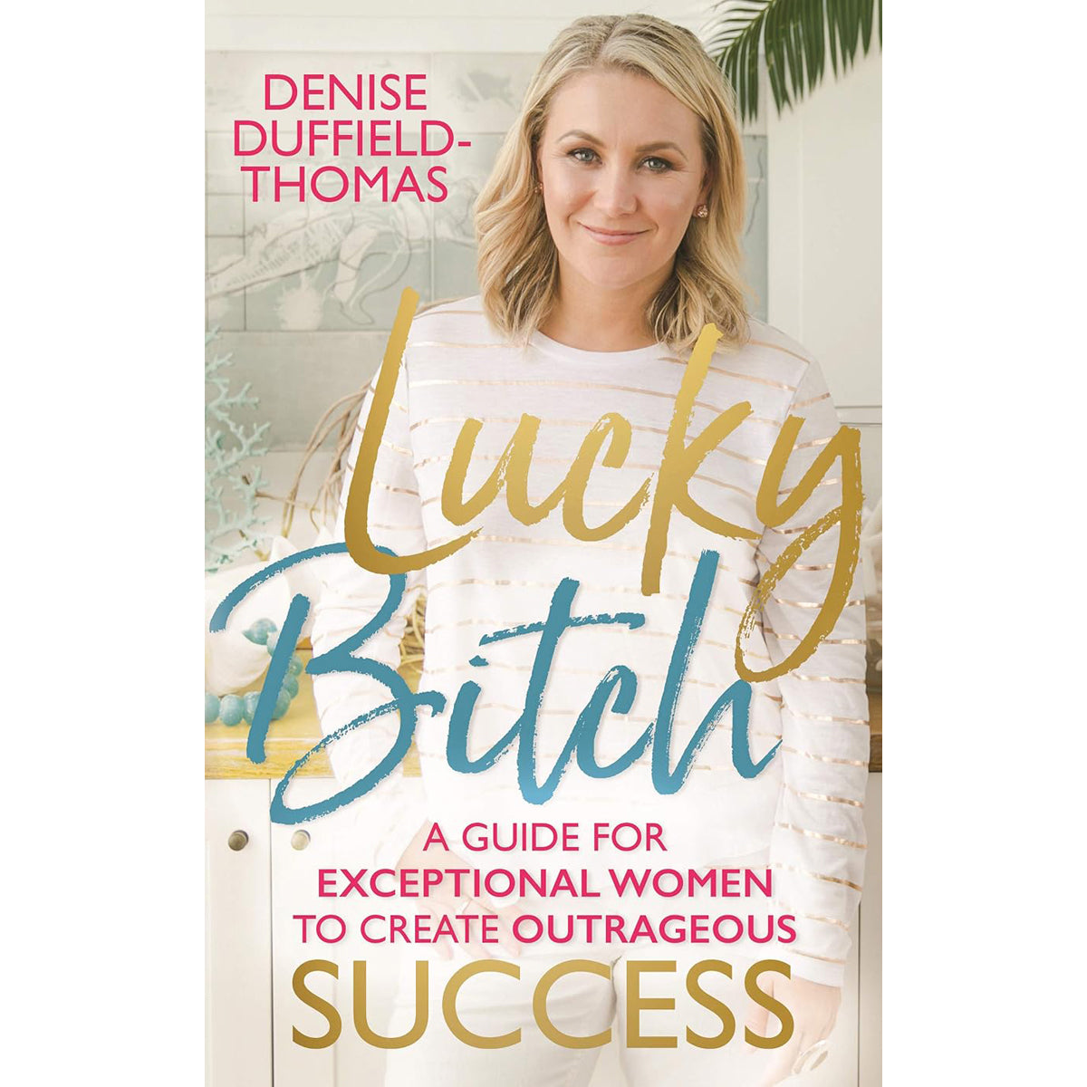 Lucky Bitch: Guide for Exceptional Women