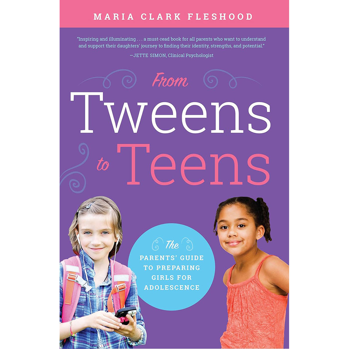 From Tweens to Teens: Parents' Guide for Preparing Girls