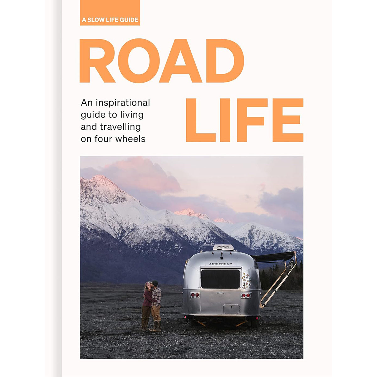 Road Life: Guide to Living and Traveling on Four Wheels
