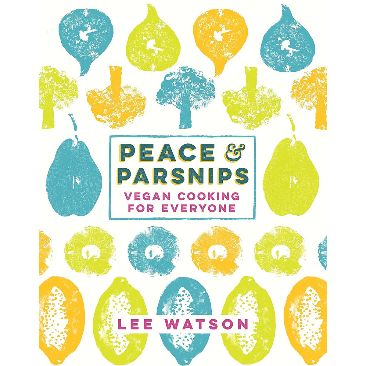 Peace and Parsnips: Vegan Cooking for Everyone
